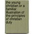 The Young Christian Or A Familiar Illustration Of The Principles Of Christian Duty