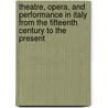 Theatre, Opera, and Performance in Italy from the Fifteenth Century to the Present door Onbekend