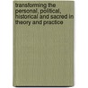 Transforming the Personal, Political, Historical and Sacred in Theory and Practice by Manfred Halpern