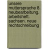 Unsere Muttersprache 8. Neubearbeitung. Arbeitsheft. Sachsen. Neue Rechtschreibung by Unknown