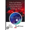 Urban Land Markets, Housing Development And Spatial Planning In Sub-Saharan Africa by Lwasa Shuaib