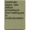 Viewfinder Topics. New Edition. Schülerbuch. From Melting Pot to Multiculturalism door Onbekend