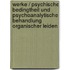 Werke / Psychische Bedingtheit und psychoanalytische Behandlung organischer Leiden