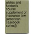 Widiss and Keeton's Course Supplement on Insurance Law (American Casebook Series])
