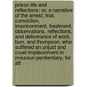 Prison Life And Reflections; Or, A Narrative Of The Arrest, Trial, Conviction, Imprisonment, Treatment, Observations, Reflections, And Deliverance Of Work, Burr, And Thompson, Who Suffered An Unjust And Cruel Impiisonment In Missouri Penitentiary, For Att door George Thompson