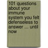 101 Questions About Your Immune System You Felt Defenseless to Answer ... Until Now door Faith Hickman Brynie