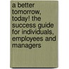 A Better Tomorrow, Today! the Success Guide for Individuals, Employees and Managers door Samms Michael