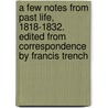 A Few Notes From Past Life, 1818-1832. Edited From Correspondence By Francis Trench door Francis Trench