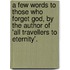 A Few Words To Those Who Forget God, By The Author Of 'All Travellers To Eternity'.