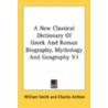A New Classical Dictionary of Greek and Roman Biography, Mythology and Geography V1 door William Smith
