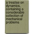 A Treatise On Dynamics, Containing A Considerable Collection Of Mechanical Problems