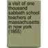 A Visit Of One Thousand Sabbath School Teachers Of Massachusetts In New York (1855)