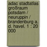 Adac Stadtatlas Großraum Potsdam / Neuruppin / Brandenburg A. D. Havel. 1 : 20 000 door Onbekend