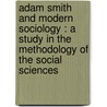 Adam Smith And Modern Sociology : A Study In The Methodology Of The Social Sciences by Unknown