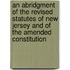 An Abridgment Of The Revised Statutes Of New Jersey And Of The Amended Constitution