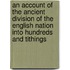 An Account Of The Ancient Division Of The English Nation Into Hundreds And Tithings