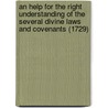 An Help For The Right Understanding Of The Several Divine Laws And Covenants (1729) door Edward Wells