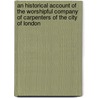 An Historical Account Of The Worshipful Company Of Carpenters Of The City Of London door Edward Basil Jupp