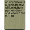 An Unconscious Autobiography: William Osborn Payne's Diary And Letters 1796 To 1804 door Onbekend