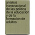 Analisis Transnacional de Las Politica de La Educacion y de La Formacion de Adultos