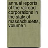 Annual Reports Of The Railroad Corporations In The State Of Massachusetts, Volume 1 door Onbekend