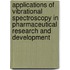Applications Of Vibrational Spectroscopy In Pharmaceutical Research And Development