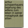 Arthur Schopenhauers Bejahung des Willens zum Leben in seiner Metaphysik der Sitten door Hans Gebhardt