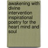 Awakening With Divine Intervention Inspirational Poetry For The Heart Mind And Soul door B. Chuck Thomas