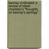Barclay Vindicated; A Review Of Robert Charleton's "Thoughts On Barclay's Apology". by William Lamb Bellows