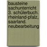 Bausteine Sachunterricht 3. Schülerbuch. Rheinland-Pfalz, Saarland. Neubearbeitung door Onbekend