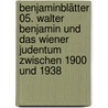 Benjaminblätter 05. Walter Benjamin und das Wiener Judentum zwischen 1900 und 1938 door Onbekend