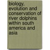 Biology, Evolution And Conservation Of River Dolphins Within South America And Asia door Manuel Ruiz-garcia