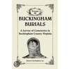 Buckingham Burials, A Survey Of Cemeteries In Buckingham County, Virginia, Volume 3 door Historic Buckingham Inc.