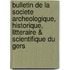 Bulletin De La Societe Archeologique, Historique, Litteraire & Scientifique Du Gers