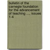 Bulletin Of The Carnegie Foundation For The Advancement Of Teaching ..., Issues 1-4 door Advancement Carnegie Founda