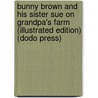 Bunny Brown And His Sister Sue On Grandpa's Farm (Illustrated Edition) (Dodo Press) door Laura Lee Hope