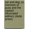 Cat And Dog; Or, Memoirs Of Puss And The Captain (Illustrated Edition) (Dodo Press) by Julia Charlotte Maitland