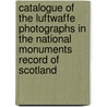 Catalogue Of The Luftwaffe Photographs In The National Monuments Record Of Scotland door Onbekend