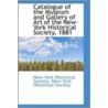Catalogue Of The Museum And Gallery Of Art Of The New-York Historical Society, 1881 by New York Historical Society