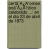 Certã¯Â¿Â½Men Poã¯Â¿Â½Tico Celebrado ...: En El Dia 23 De Abril De 1873 door Real Academia Sevillana Buena De Letras