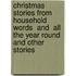 Christmas Stories From  Household Words  And  All The Year Round  And Other Stories