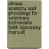 Clinical Anatomy and Physiology for Veterinary Technicians [With Laboratory Manual]