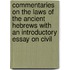 Commentaries On The Laws Of The Ancient Hebrews With An Introductory Essay On Civil