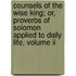 Counsels Of The Wise King; Or, Proverbs Of Solomon Applied To Daily Life, Volume Ii
