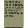 Creating Rfps For Ip Telephony Communication Systems; Pbx, Ip Telephony, Ip Centrex door Robert Flood