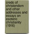 Credo Of Christendom And Other Addresses And Essays On Esoteric Christianity (1916)