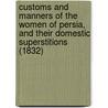 Customs And Manners Of The Women Of Persia, And Their Domestic Superstitions (1832) door Onbekend