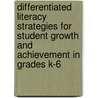 Differentiated Literacy Strategies For Student Growth And Achievement In Grades K-6 by Lin Kuzmich