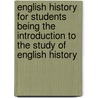 English History For Students Being The Introduction To The Study Of English History by Samuel R. Gardiner