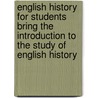 English History For Students Bring The Introduction To The Study Of English History door Jbass Mullinger